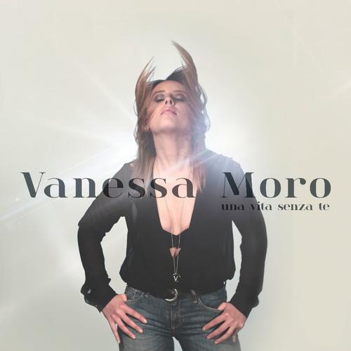 Vanessa Moro - Una vita senza te