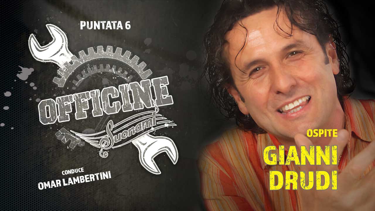 OFFICINE SUONAMI, Puntata 6 - Ospite: GIANNI DRUDI