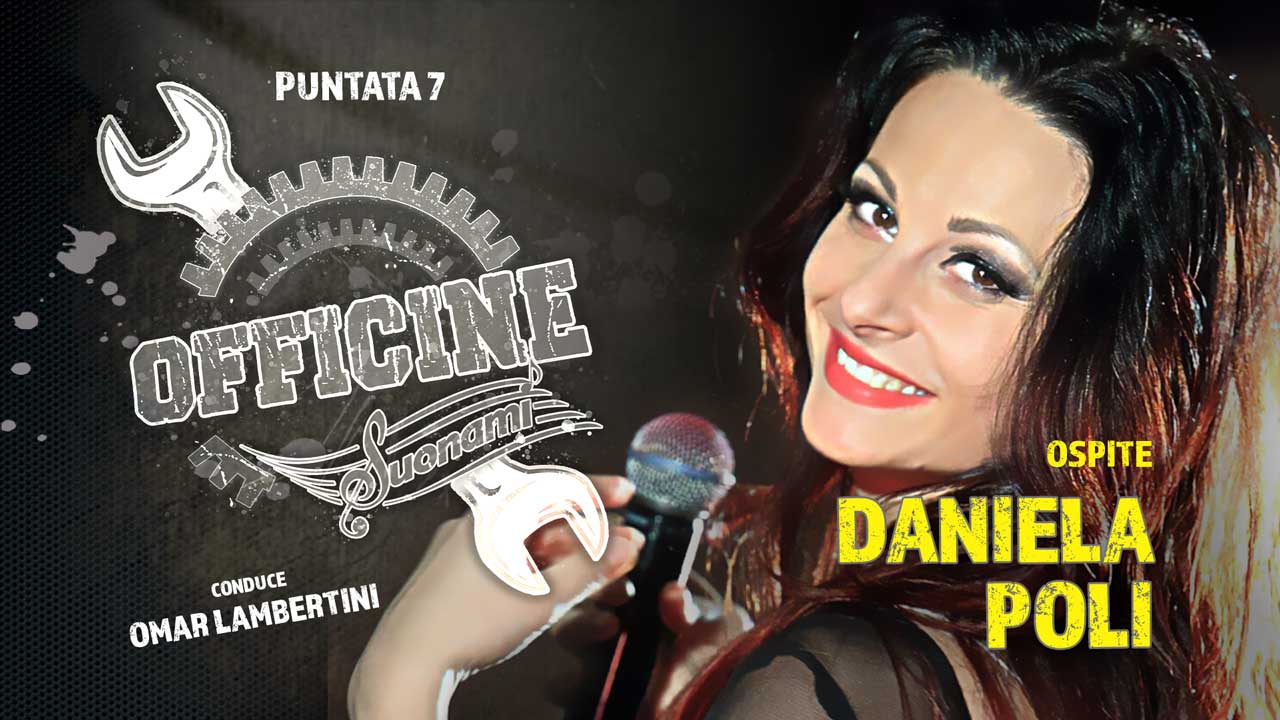 OFFICINE SUONAMI, Puntata 7 - Ospite: DANIELA POLI