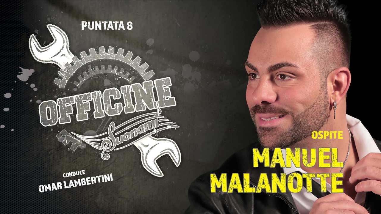 OFFICINE SUONAMI, Puntata 8 - Ospite: MANUEL MALANOTTE